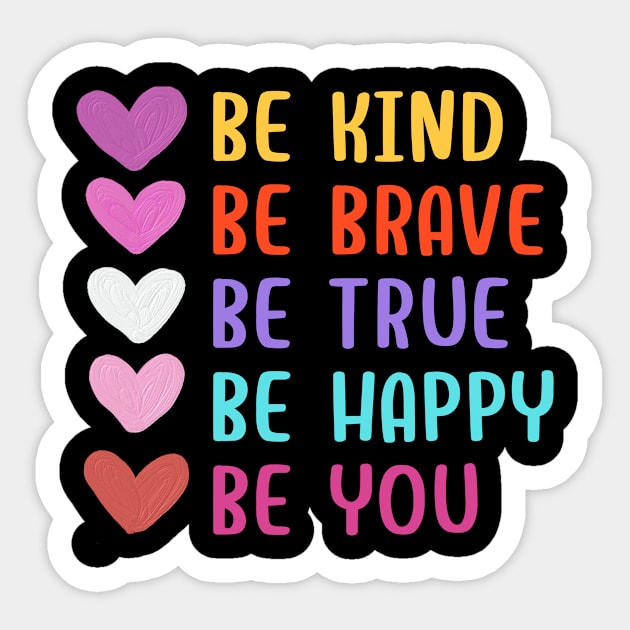 Be Kind Be Brave Be True Be Happy Be You Sticker by 29 hour design